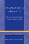 Kathryn Reese Hendershot - E. Stanley Jones Had a Wife