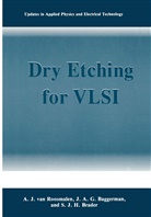 J A Baggerman, J A G Baggerman, J. A. G. Baggerman, J.A.G. Baggerman, S J H Brader, S. J. H. Brader... - Dry Etching for VLSI