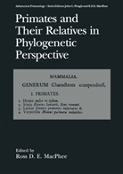 Ros D E MacPhee, Ross D E MacPhee, Ross D. E. MacPhee, Ross D.E. Macphee - Primates and Their Relatives in Phylogenetic Perspective