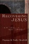 Thomas R. Yoder Neufeld, Thomas R Yoder Neufeld, Thomas R. Yoder Neufeld - Recovering Jesus