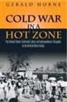 Gerald Horne, Gerald C Horne, Gerald C. Horne - Cold War in a Hot Zone