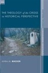 Anna Madsen, Anna M. Madsen - The Theology of the Cross in Historical Perspective