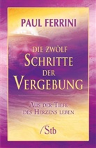 Paul Ferrini - Die zwölf Schritte der Vergebung