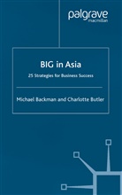 Backman, M Backman, M. Backman, Michael Backman, C Butler, C. Butler... - Big in Asia: 30 Strategies for Business Success