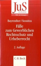Frank Bayreuther, Olaf Sosnitza - Fälle zum Gewerblichen Rechtsschutz und Urheberrecht
