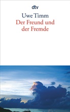 Uwe Timm - Der Freund und der Fremde