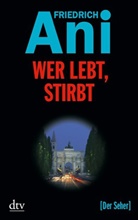 Friedrich Ani - Wer lebt, stirbt