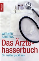 Dr. med. Werner Bartens, Werner Bartens, Werner (Dr. med.) Bartens - Das Ärztehasserbuch