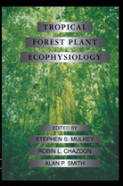 Robin Chazdon, Robin L Chazdon, Robin L. Chazdon, Stephen Mulkey, Stephen S Mulkey, Stephen S. Mulkey... - Tropical Forest Plant Ecophysiology