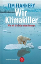 Tim Flannery - Wir Klimakiller