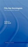 John Scott, Scott John, John Scott - Fifty Key Sociologists: The Contemporary Theorists