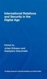 Johan (Sodertorn University College Eriksson, Johan (Soedertoern University College Eriksson, Johan Giacomello Eriksson, Johan Eriksson, Johan (Soedertoern University College Eriksson, Giampiero Giacomello... - International Relations and Security in the Digital Age