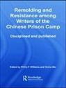Philip Williams, Philip Williams, Philip F. Williams, Philip Wu Williams, WILLIAMS PHILIP WU YENNA, Philip Williams... - Remolding and Resistance Among Writers of the Chinese Prison Camp