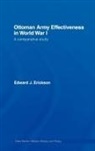 Edward J. Erickson, Edward J. (University of Leeds Erickson, Erickson Edward J. - Ottoman Army Effectiveness in World War I