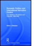 Victor J. Hinojosa, Victor J. (Baylor University Hinojosa, Hinojosa Victor J. - Domestic Politics and International Narcotics Control