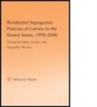 Michael E Martin, Michael E. Martin, MARTIN MICHAEL E - Residential Segregation Patterns of Latinos in the United States,