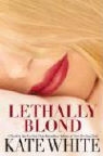 Kate White - Lethally Blond