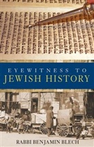 Benjamin Blech, Benjamin Rabbi Blech, Rabbi Benjamin Blech - Eyewitness to Jewish History