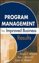 Russell J. Martin, Russ Martinelli, Dragan Z. Milosevic, Dragan Z. Martinelli Milosevic, MILOSEVIC DRAGAN Z MARTINELLI R, James M. Waddell - Program Management for Improved Business Results