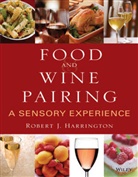 RJ Harrington, Robert Harrington, Robert J Harrington, Robert J. Harrington - Food and Wine Pairing: A Sensory Experience