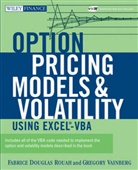 Fabrice Rouah, Fabrice D Rouah, Fabrice D. Rouah, Fabrice D. Vainberg Rouah, Fabrice Douglas Rouah, Fabrice Douglas Vainberg Rouah... - Option Pricing Models and Volatility Using Excel-Vba