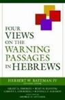 Herbert W. Bateman, Herbert W. Bateman, Herbert Bateman IV, Herbert W Bateman IV, Herbert W. Bateman IV - Four Views on the Warning Passages in Hebrews