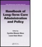 Cynthia Massie Mara, Cynthia Massie (Pennsylvania State Universit Mara, Cynthia Massie Olson Mara, Mara Massie Mara, Theodore R. Marmor PhD, Cynthia Massie Mara... - Handbook of Long-Term Care Administration and Policy