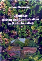 Peter Baumann - Gestickte Blüten und Landschaften im Knötchenstich