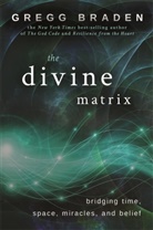 Gregg Braden, Braden Gregg - The Divine Matrix