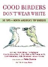 Lisa (EDT)/ Dunne White, Lisa A. White, Robert A. Braunfield, Lisa White, Lisa A. White - Good Birders Don't Wear White