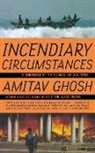Amitav Ghosh - Incendiary circumstances