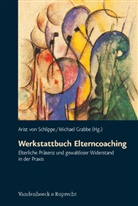 Arist von Schlippe, Grabbe, Grabbe, Michae Grabbe, Michael Grabbe, Arist von Schlippe... - Werkstattbuch Elterncoaching