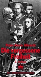 Peter-Alexis Albrecht - Die vergessene Freiheit