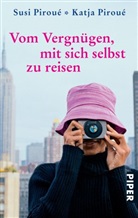 Pirou, Piroue, Katja Piroue, Katja Piroué, Sus Piroué, Susi Piroué - Vom Vergnügen, mit sich selbst zu reisen