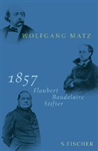 Wolfgang Matz - 1857 - Baudelaire, Flaubert, Stifter