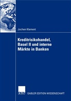 Jochen Klement - Kreditrisikohandel, Basel II und interne Märkte in Banken