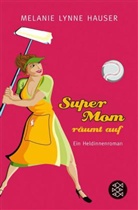 Melanie Lynne Hauser - Super Mom räumt auf