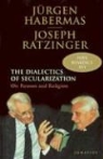 Benedict XVI, Jrgen Habermas, Jurgen Habermas, J'Urgen Habermas, Joseph Ratzinger, Joseph Cardinal Ratzinger... - Dialectics of Secularism