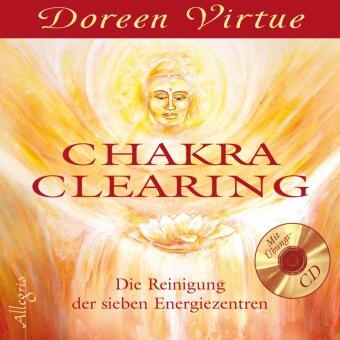  Virtue, Doreen Virtue - Chakra Clearing, m. Audio-CD - Die Reinigung der sieben Energiezentren. Auf CD: Chakra-Meditation für den Morgen und für den Abend