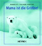 Bradley Tr. Greive, Bradley Trevor Greive - Mama ist die Größte!