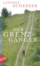 Landolf Scherzer - Der Grenz-Gänger