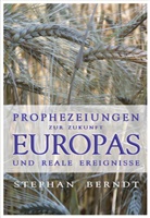 Stephan Berndt - Prophezeihungen zur Zukunft Europa und reale Ereignisse