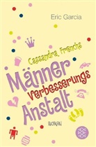 Eric Garcia - Cassandra Frenchs Männerverbesserungsanstalt