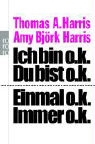 Amy Bjork Harris, Thomas A. Harris - Ich bin o.k. - Du bist o.k. / Einmal o.k. - immer o.k