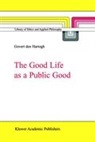 Gover A den Hartogh, Govert A den Hartogh, Govert A. den Hartogh - The Good Life as a Public Good