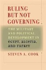 Steven A. Cook, Steven A. (Senior Fellow for Middle Eastern Cook, Steven A. (Senior Fellow for Middle Eastern Studies Cook - Ruling But Not Governing