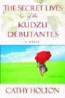Cathy Holton - The Secret Lives of the Kudzu Debutantes