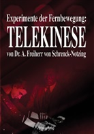 A Freiherrn von Schrenck-Notzing, A von (Freiherr) Schrenck-Notzing, A. Freiherr von Schrenck-Notzing, A. Freiherrn von Schrenck-Notzing, Albert Frhr. von Schrenck-Notzing, Albert von Schrenck-Notzing - Experimente der Fernbewegung - Telekinese