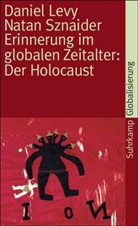 Daniel Levy, Natan Sznaider - Erinnerung im globalen Zeitalter: Der Holocaust