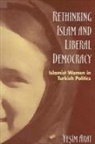 Yesim Arat - Rethinking Islam and Liberal Democracy